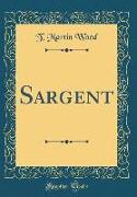 Sargent (Classic Reprint)