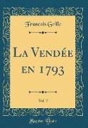 La Vendée En 1793, Vol. 2 (Classic Reprint)