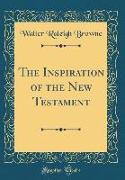 The Inspiration of the New Testament (Classic Reprint)