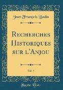 Recherches Historiques Sur L'Anjou, Vol. 2 (Classic Reprint)