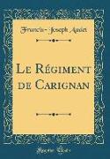 Le Régiment de Carignan (Classic Reprint)