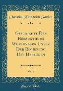 Geschichte Des Herzogthums Würtenberg Unter Der Regierung Der Herzogen, Vol. 1 (Classic Reprint)