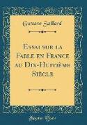 Essai Sur La Fable En France Au Dix-Huitième Siècle (Classic Reprint)