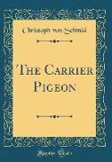 The Carrier Pigeon (Classic Reprint)
