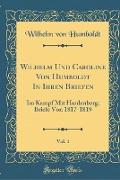 Wilhelm Und Caroline Von Humboldt In Ihren Briefen, Vol. 1