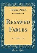 Resawed Fables (Classic Reprint)