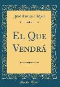 El Que Vendrá (Classic Reprint)