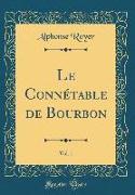 Le Connétable de Bourbon, Vol. 1 (Classic Reprint)