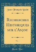Recherches Historiques Sur L'Anjou, Vol. 1 (Classic Reprint)