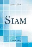 Siam (Classic Reprint)