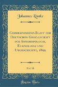 Correspondenz-Blatt Der Deutschen Gesellschaft Für Anthropologie, Ethnologie Und Urgeschichte, 1899, Vol. 30 (Classic Reprint)