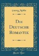 Die Deutsche Romantik (Classic Reprint)