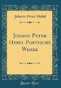 Johann Peter Hebel Poetische Werke (Classic Reprint)