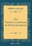 Das Verfassungsproblem Im Habsburgerreich (Classic Reprint)