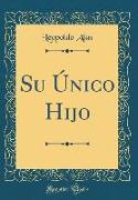 Su Único Hijo (Classic Reprint)