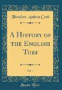 A History of the English Turf, Vol. 1 (Classic Reprint)