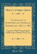 A Catalogue of Scientific and Technical Periodicals, 1665 to 1882