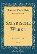 Satyrische Werke, Vol. 3 (Classic Reprint)