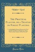 The Practical Planter, or a Treatise on Forest Planting