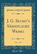J. G. Seume's Sämmtliche Werke, Vol. 1 of 8 (Classic Reprint)