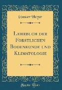 Lehrbuch Der Forstlichen Bodenkunde Und Klimatologie (Classic Reprint)