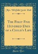 The First Five Hundred Days of a Child's Life (Classic Reprint)