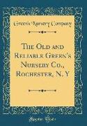 The Old and Reliable Green's Nursery Co., Rochester, N. y (Classic Reprint)