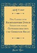 Die Lehre Vom Rechtserwerb Durch Tradition Nach Österreichischen Und Gemeinem Recht (Classic Reprint)