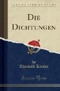 Die Dichtungen (Classic Reprint)