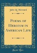 Poems of Heroism in American Life (Classic Reprint)