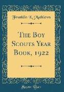 The Boy Scouts Year Book, 1922 (Classic Reprint)