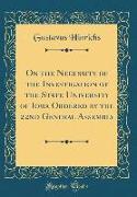 On the Necessity of the Investigation of the State University of Iowa Ordered by the 22nd General Assembly (Classic Reprint)