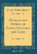 Humour and Pathos, or Essays, Sketches, and Tales (Classic Reprint)