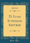 D. Iunii Iuvenalis Saturae (Classic Reprint)