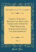 Ludwig Timotheus Freibern Von Spittler's Vermischte Schriften Über Theologie, Kirchengeschichte Und Kirchenrecht, Vol. 2 (Classic Reprint)