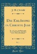 Die Erlösung in Christo Jesu, Vol. 1: Nach Der Lehre Der Katholischen Kirche, Christologie, Oder Lehre Von Der Person Des Erlösers (Classic Reprint)