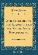 Zur Beurteilung Der Romantik Und Zur Kritik Ihrer Erforschung (Classic Reprint)