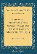 Fifth Annual Report on Union Scale of Wages and Hours of Labor in Massachusetts, 1914 (Classic Reprint)