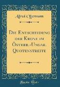 Die Entscheidung Der Krone Im Österr.-Ungar. Quotenstreite (Classic Reprint)