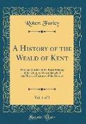 A History of the Weald of Kent, Vol. 1 of 2