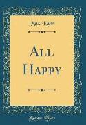 All Happy (Classic Reprint)