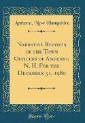 Narrative Reports of the Town Officers of Amherst, N. H. for the December 31, 1980 (Classic Reprint)
