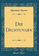 Die Dichtungen (Classic Reprint)