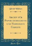 Archiv Für Papyrusforschung Und Verwandte Gebiete (Classic Reprint)