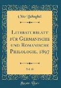 Literaturblatt Für Germanische Und Romanische Philologie, 1897, Vol. 18 (Classic Reprint)