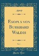 Esopus Von Burkhard Waldis, Vol. 1 (Classic Reprint)