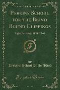 Perkins School for the Blind Bound Clippings, Vol. 1: Sight Restored, 1834-1940 (Classic Reprint)