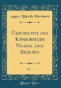 Geschichte Des Königreichs Neapel Und Sicilien, Vol. 1 (Classic Reprint)