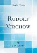 Rudolf Virchow (Classic Reprint)