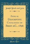 Annual Descriptive Catalogue of Seeds &c., 1896 (Classic Reprint)
